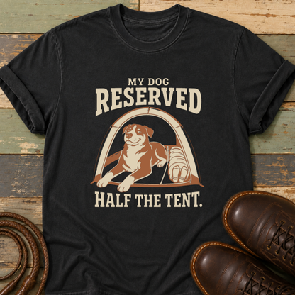 My Dog Reserved Half the Tent — T-Shirt