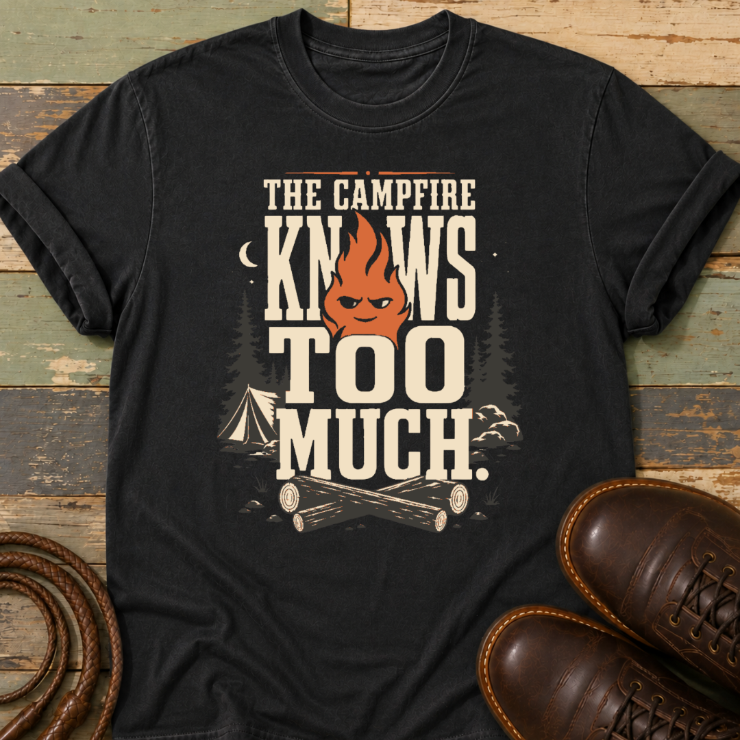 The Campfire Knows Too Much — T-Shirt