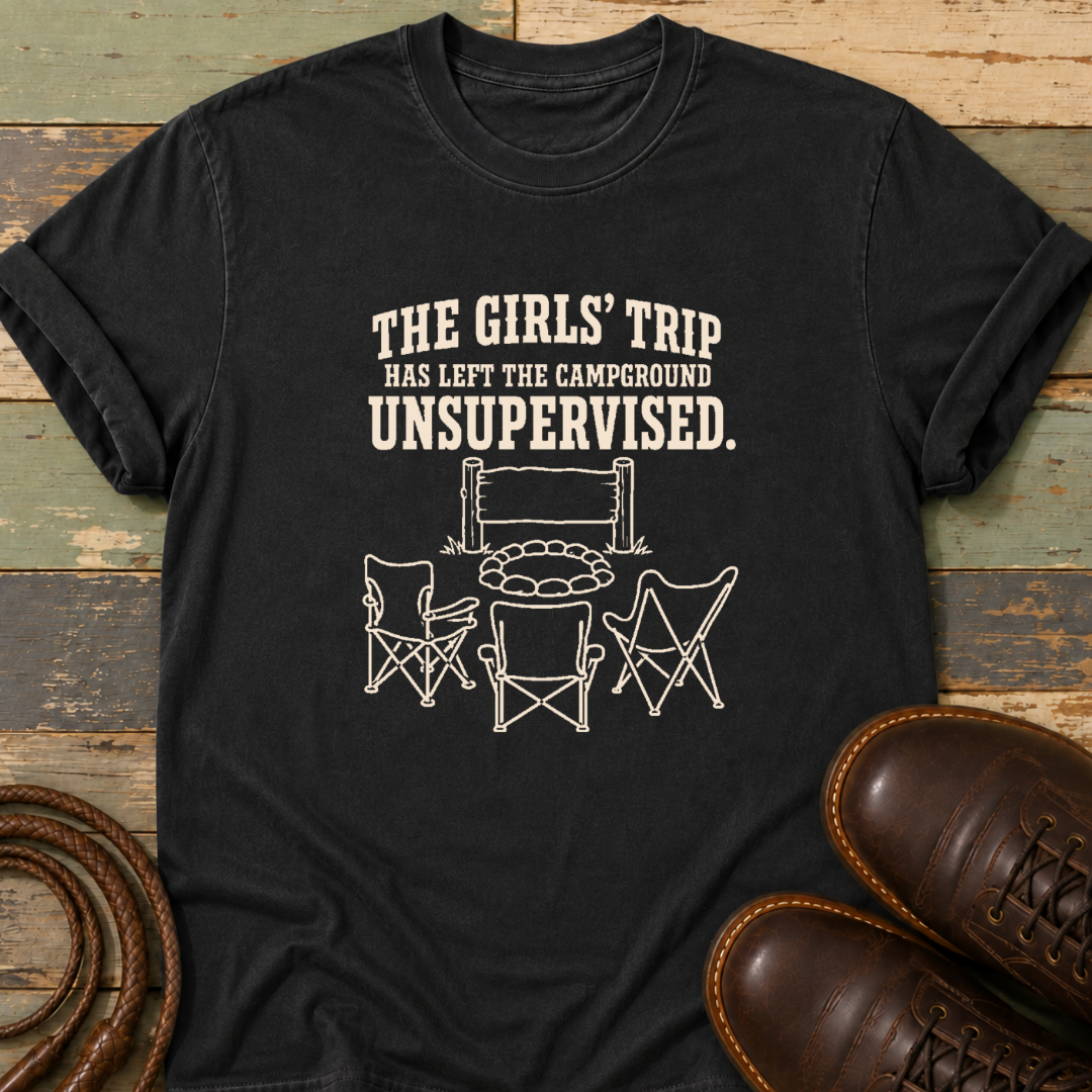 The Girls' Trip Has Left the Campground Unsupervised — T-Shirt