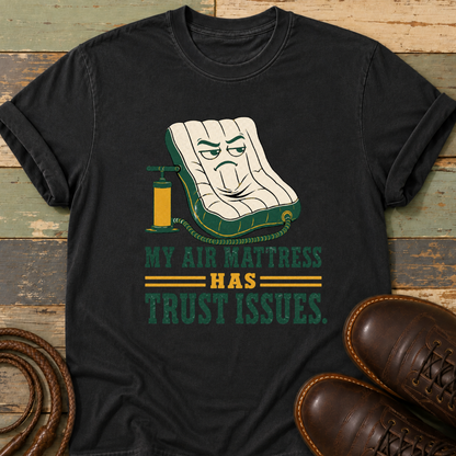 My Air Mattress Has Trust Issues — T-Shirt