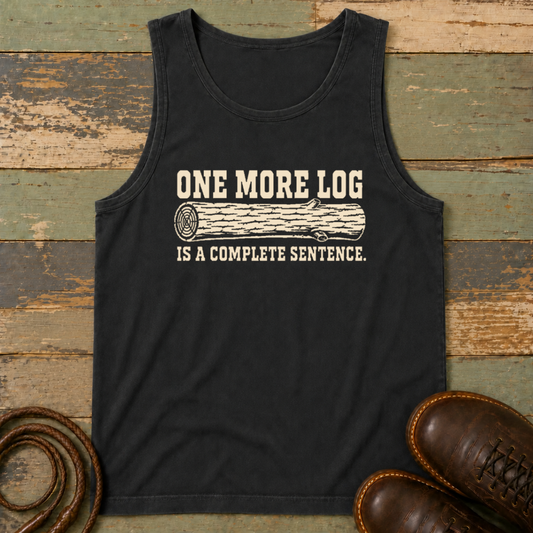 One More Log Is a Complete Sentence — Tank Top