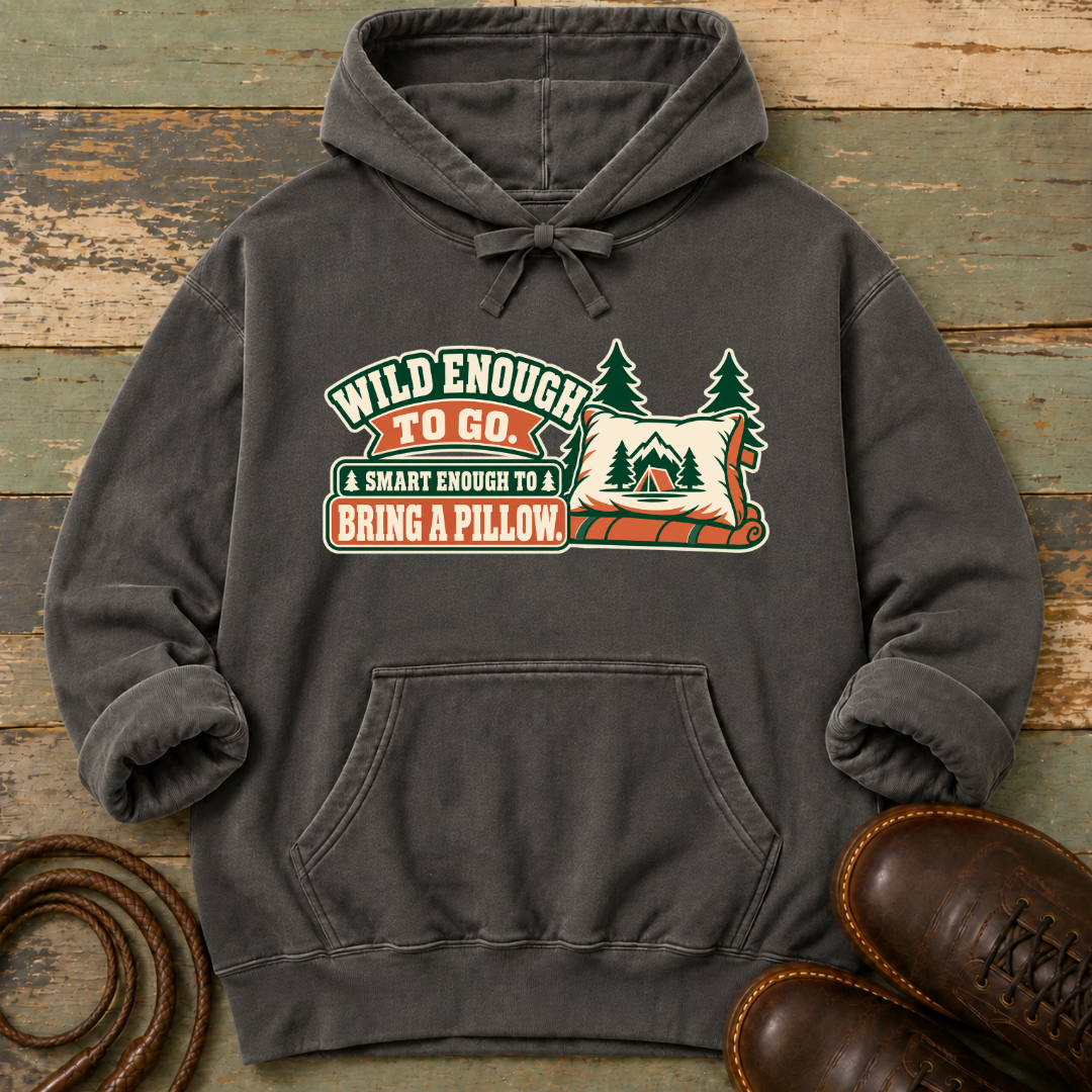 Wild Enough to Go. Smart Enough to Bring a Pillow — Hoodie