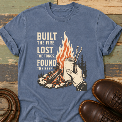 Built the Fire, Lost the Tongs, Found the Beer — T-Shirt