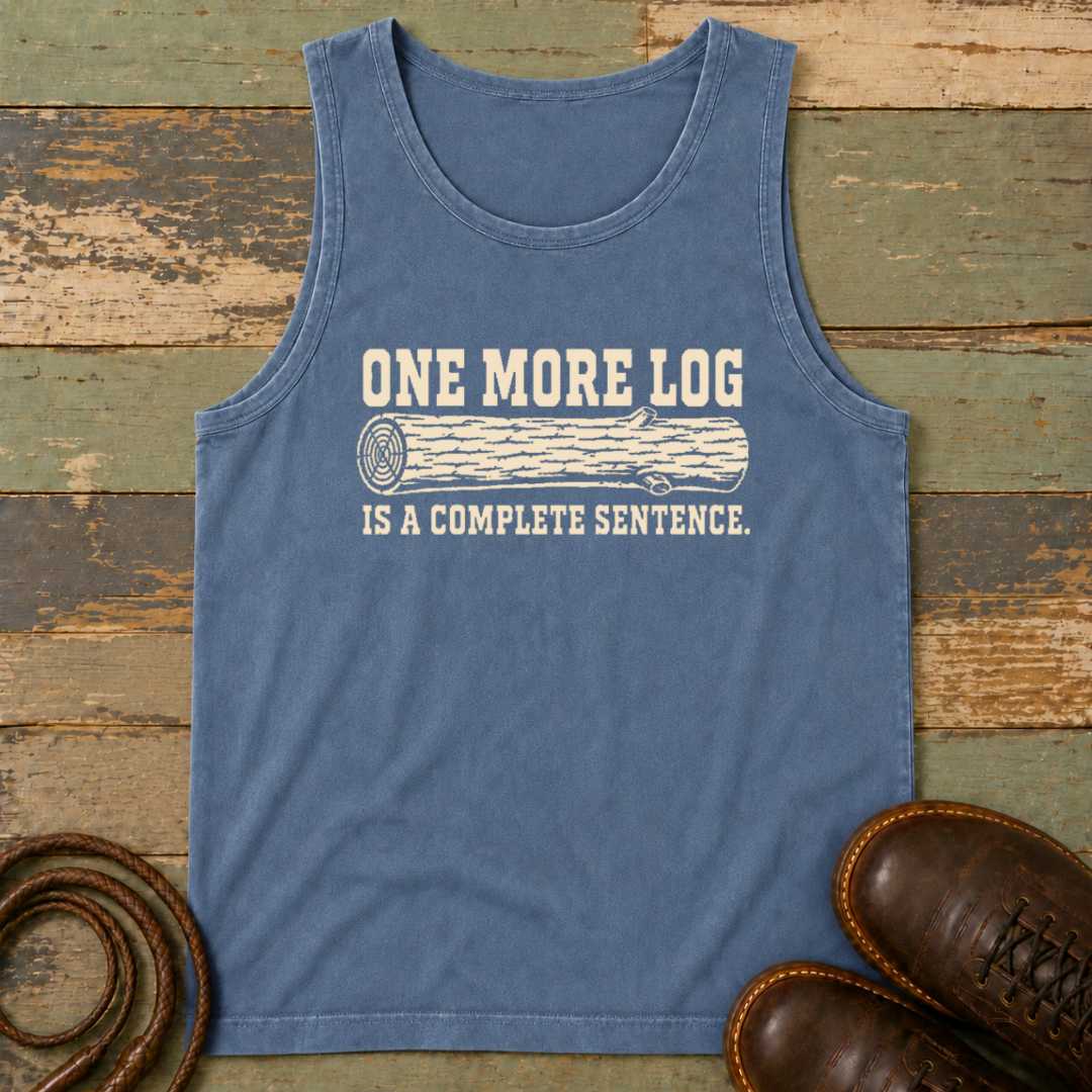 One More Log Is a Complete Sentence — Tank Top