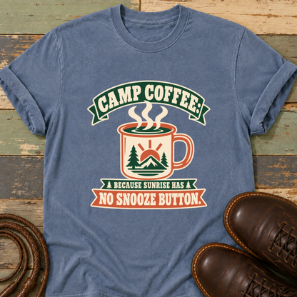 Camp Coffee Because Sunrise Has No Snooze Button — T-Shirt