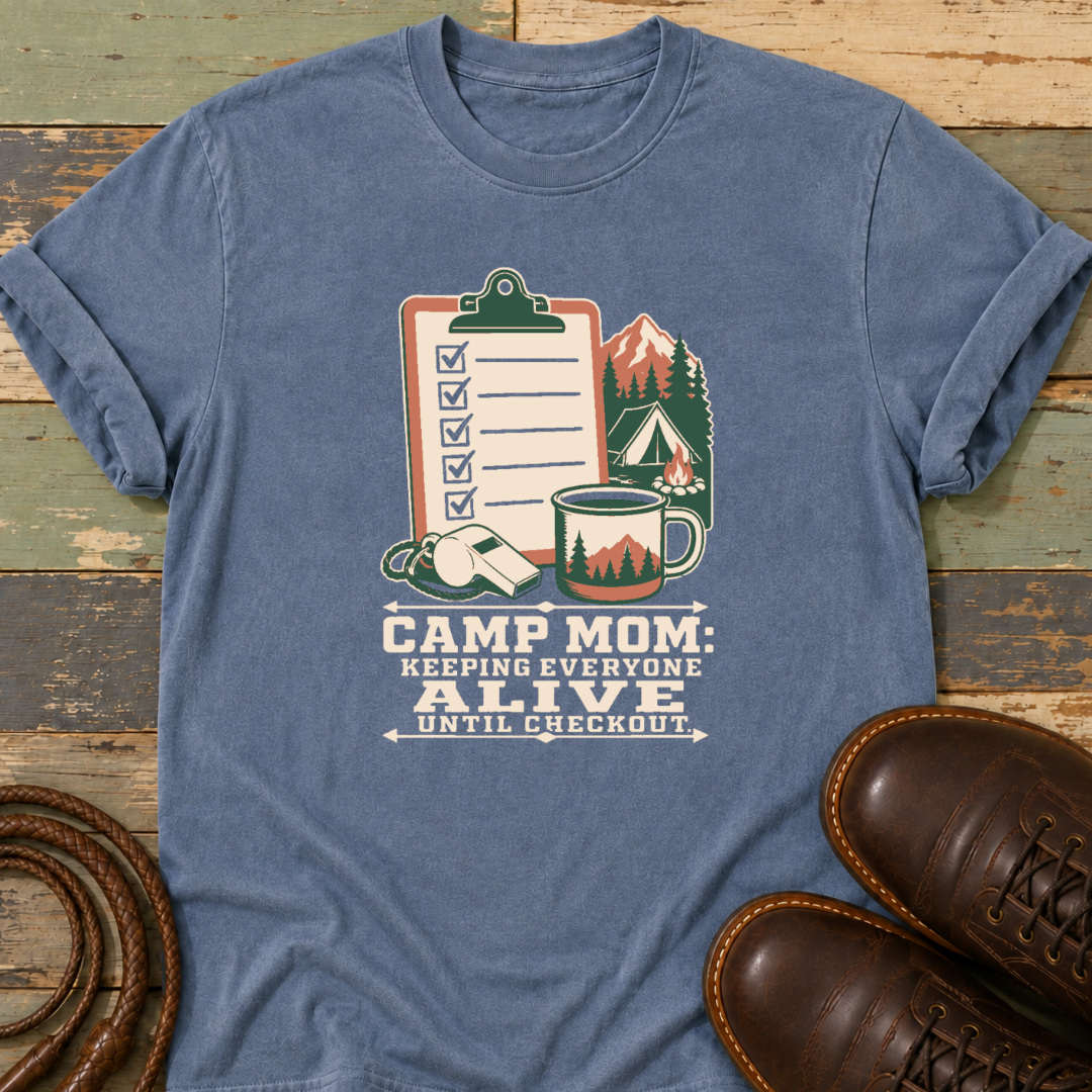 Camp Mom. Keeping Everyone Alive — T-Shirt