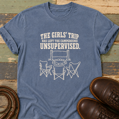 The Girls' Trip Has Left the Campground Unsupervised — T-Shirt