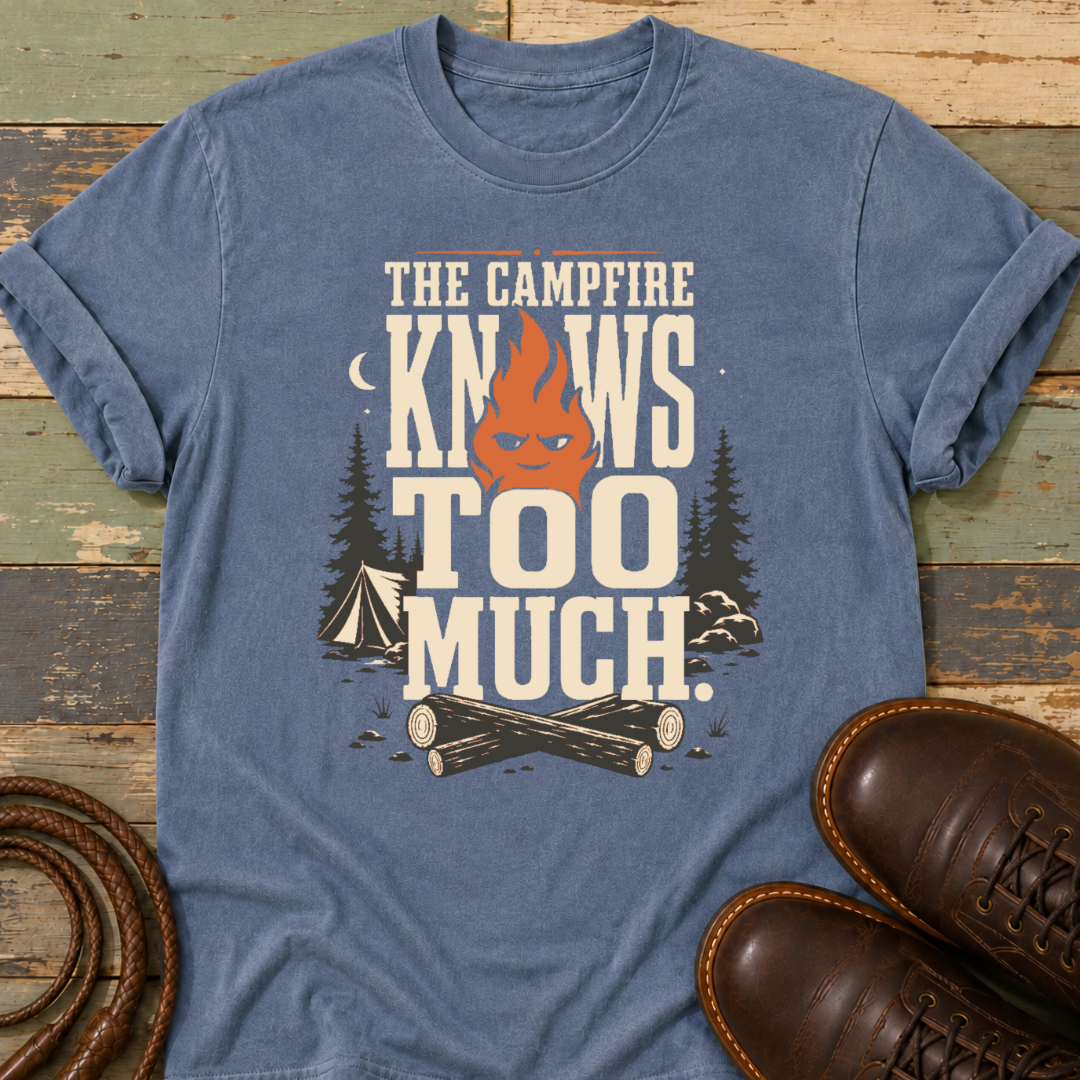 The Campfire Knows Too Much — T-Shirt