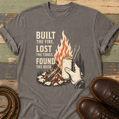 Built the Fire, Lost the Tongs, Found the Beer — T-Shirt