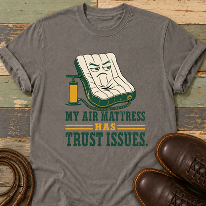 My Air Mattress Has Trust Issues — T-Shirt