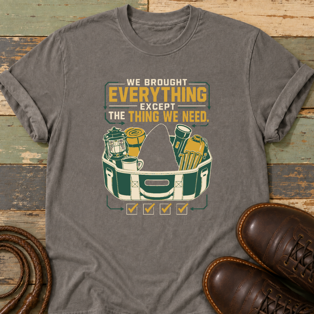 We Brought Everything Except the Things We Need — T-Shirt