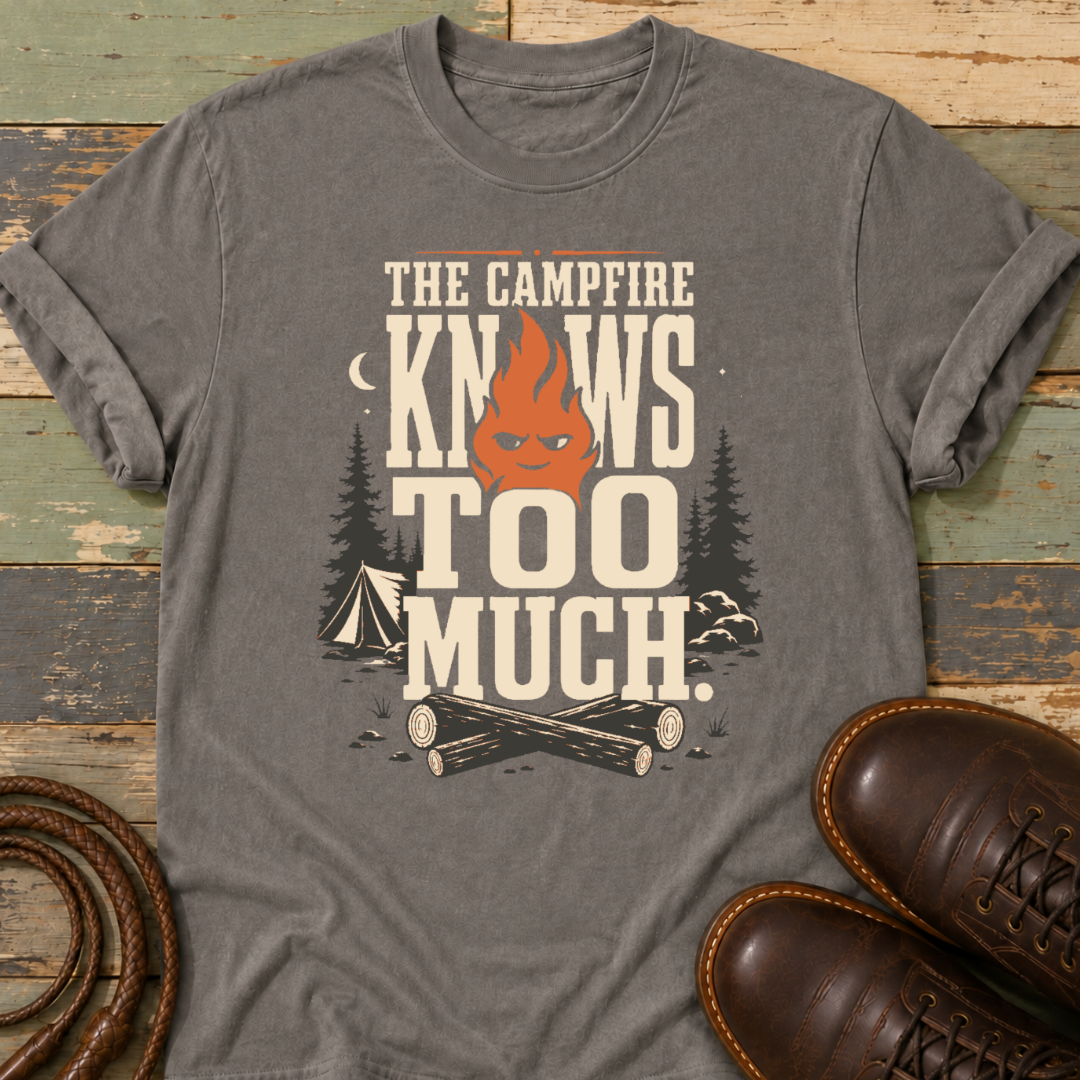 The Campfire Knows Too Much — T-Shirt