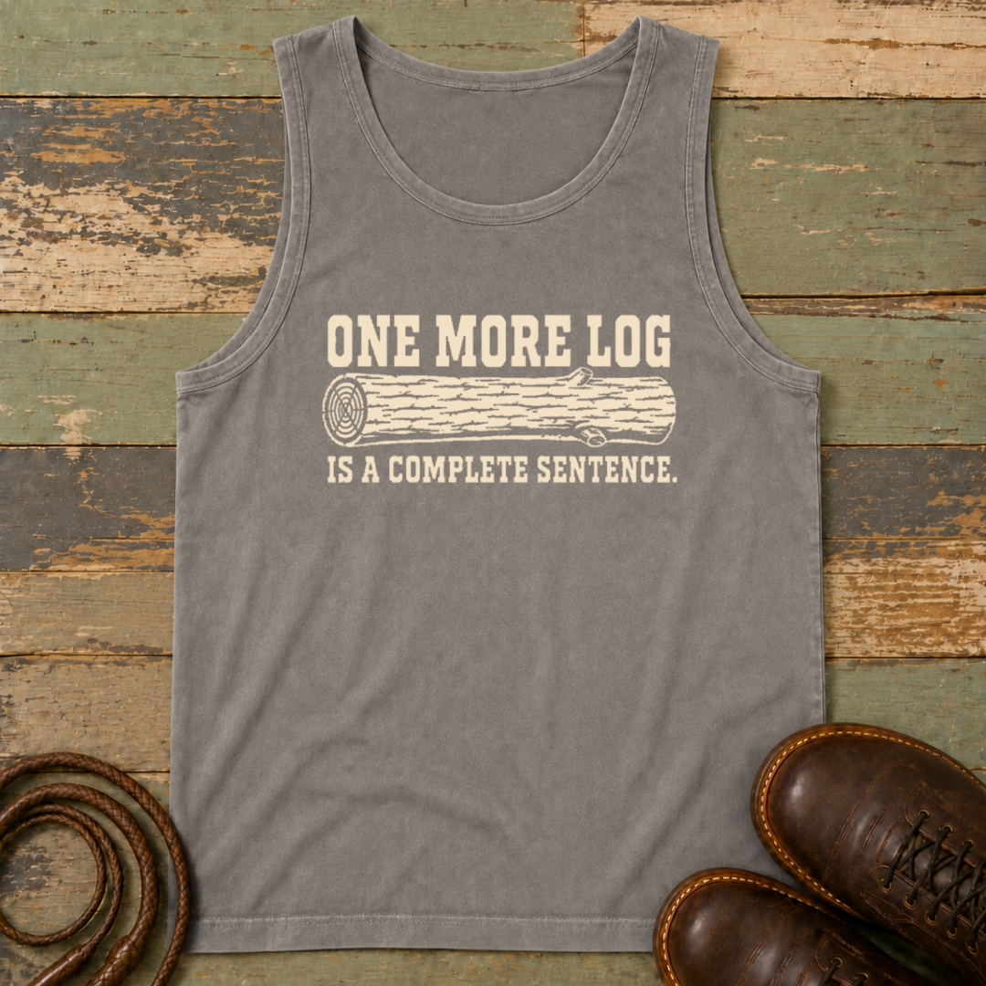 One More Log Is a Complete Sentence — Tank Top