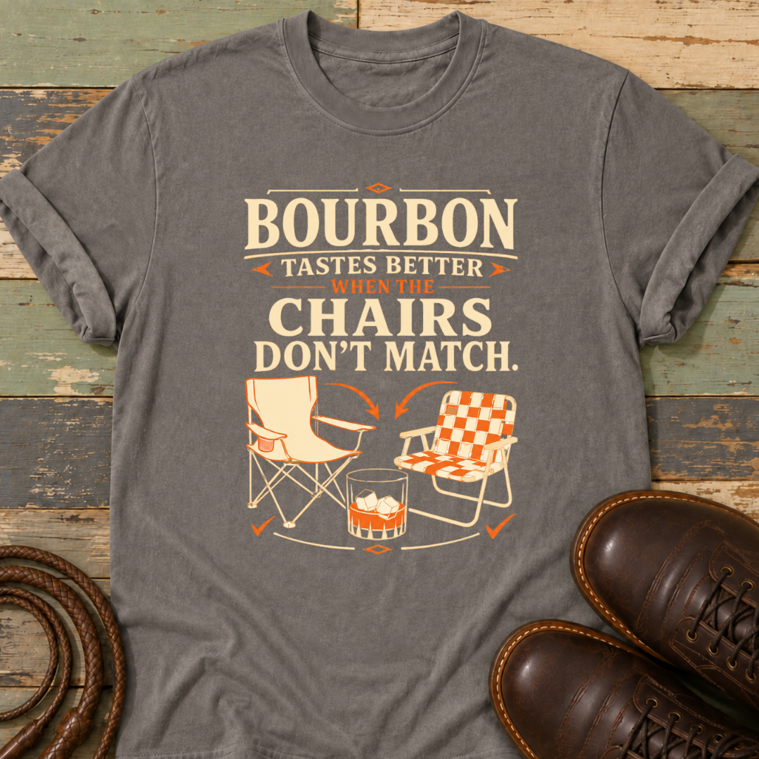 Bourbon Tastes Better When the Chairs Don't Match — T-Shirt