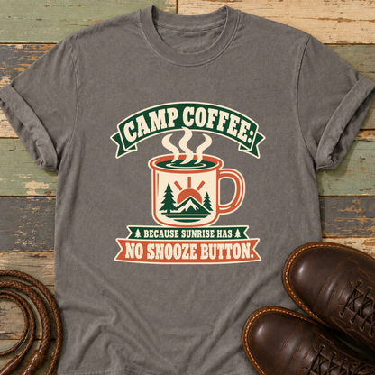 Camp Coffee Because Sunrise Has No Snooze Button — T-Shirt