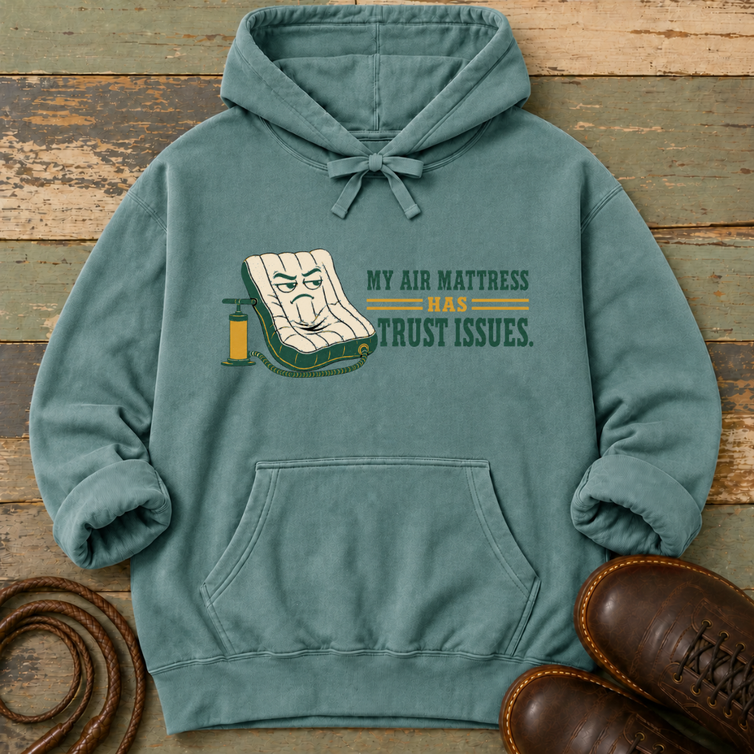My Air Mattress Has Trust Issues — Hoodie