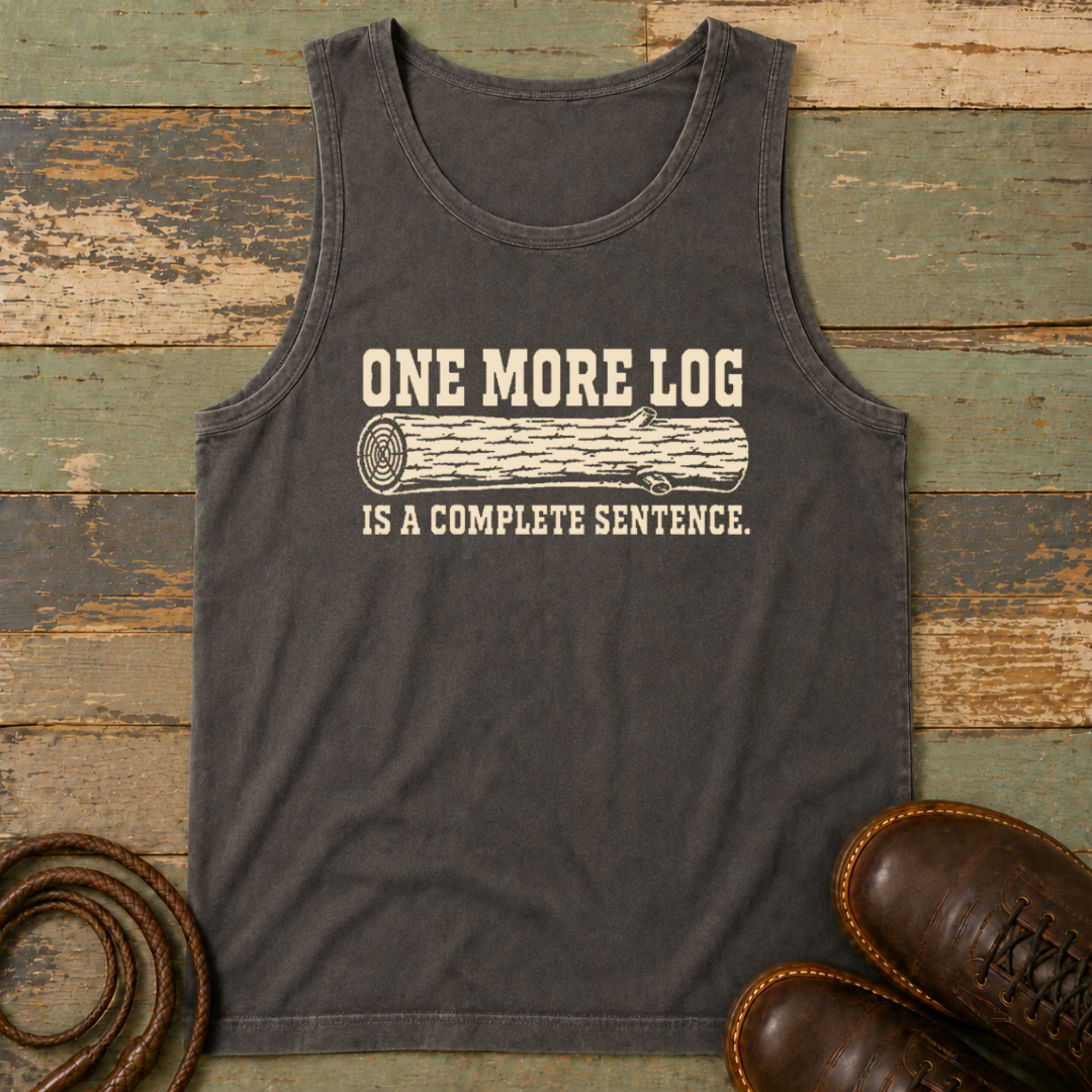 One More Log Is a Complete Sentence — Tank Top
