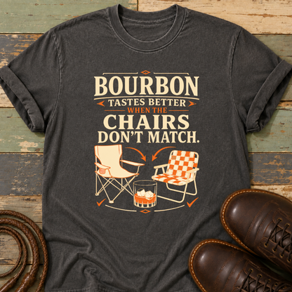Bourbon Tastes Better When the Chairs Don't Match — T-Shirt