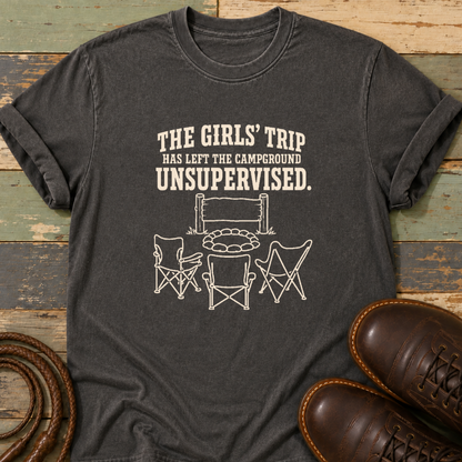 The Girls' Trip Has Left the Campground Unsupervised — T-Shirt