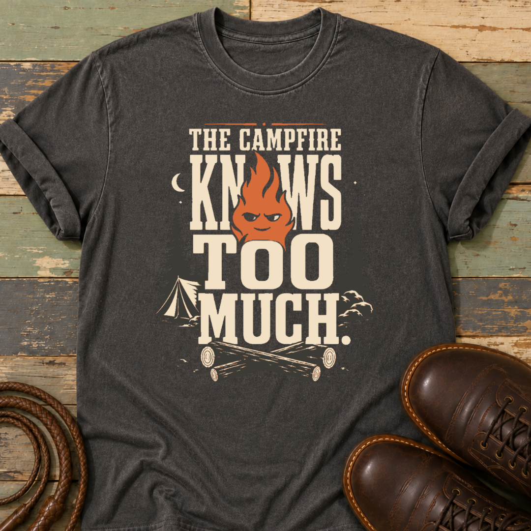 The Campfire Knows Too Much — T-Shirt