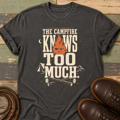 The Campfire Knows Too Much — T-Shirt