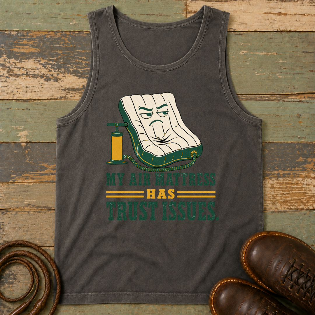 My Air Mattress Has Trust Issues — Tank Top