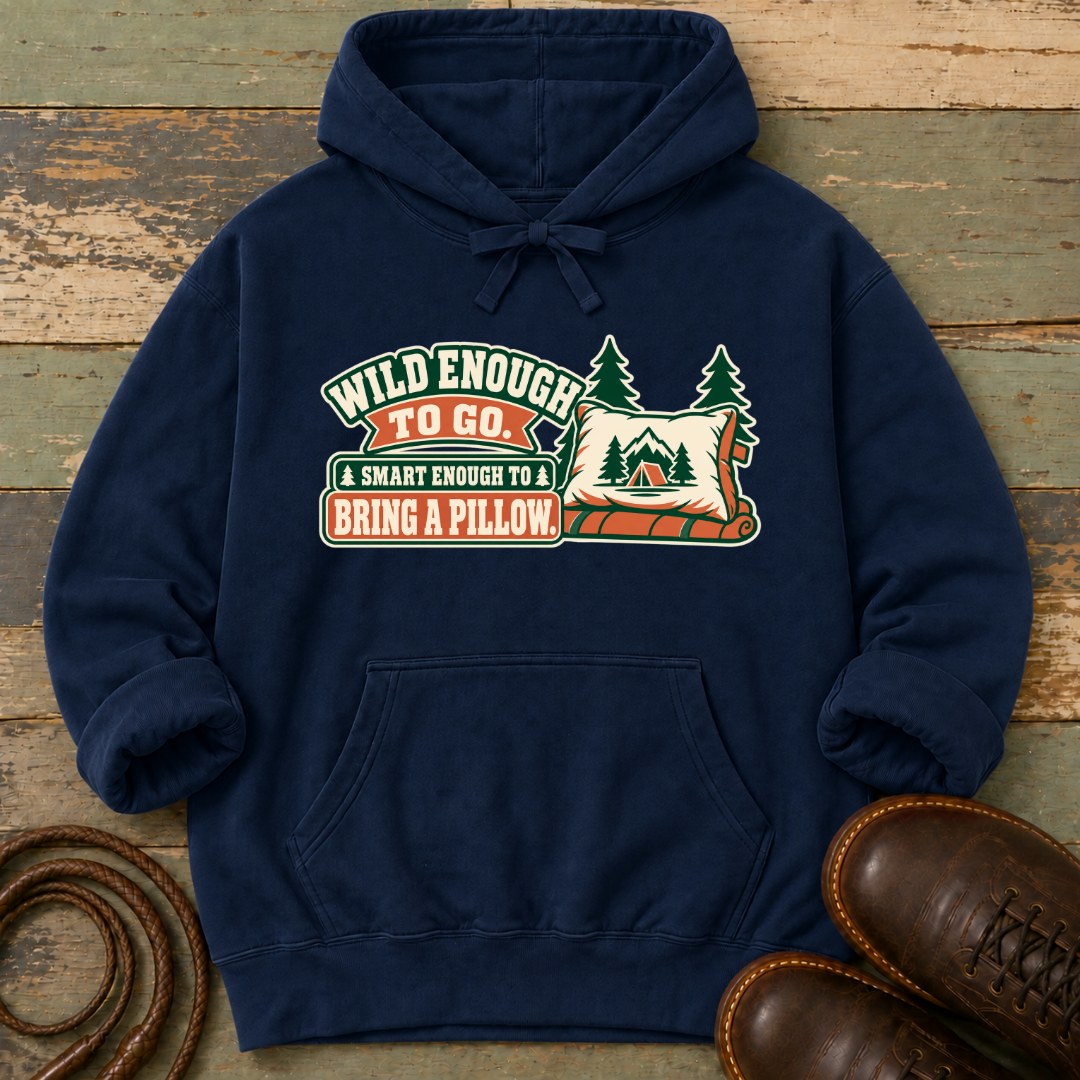 Wild Enough to Go. Smart Enough to Bring a Pillow — Hoodie