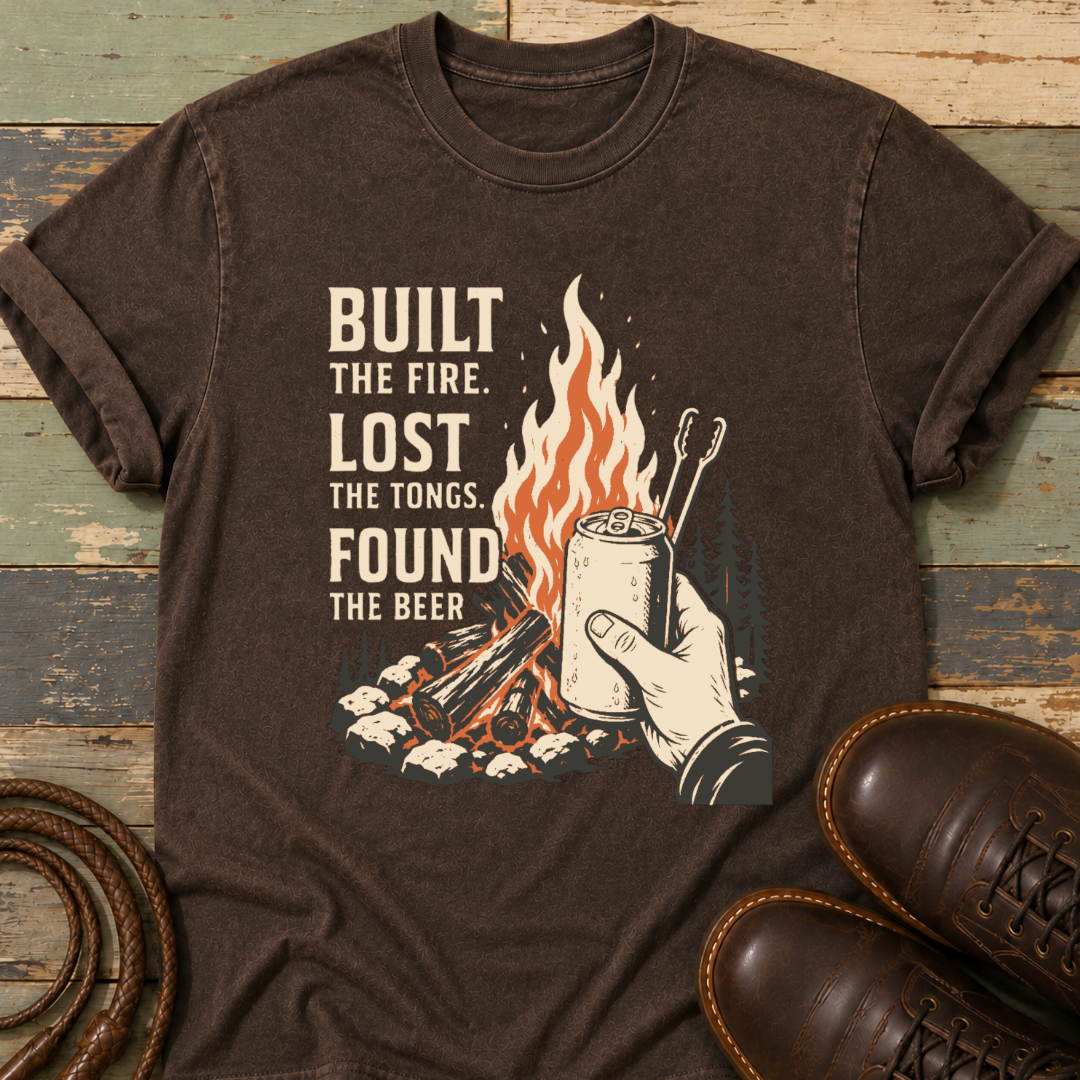 Built the Fire, Lost the Tongs, Found the Beer — T-Shirt