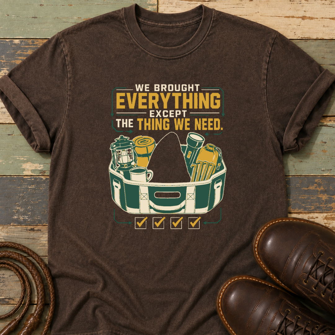 We Brought Everything Except the Things We Need — T-Shirt
