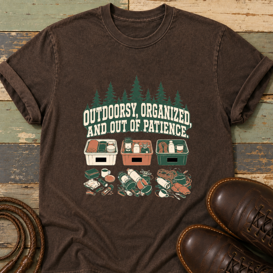 Outdoorsy, Organized and Out of Patience — T-Shirt