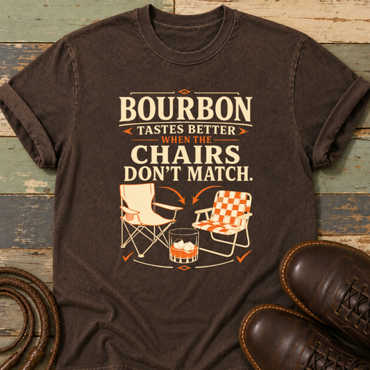 Bourbon Tastes Better When the Chairs Don't Match — T-Shirt