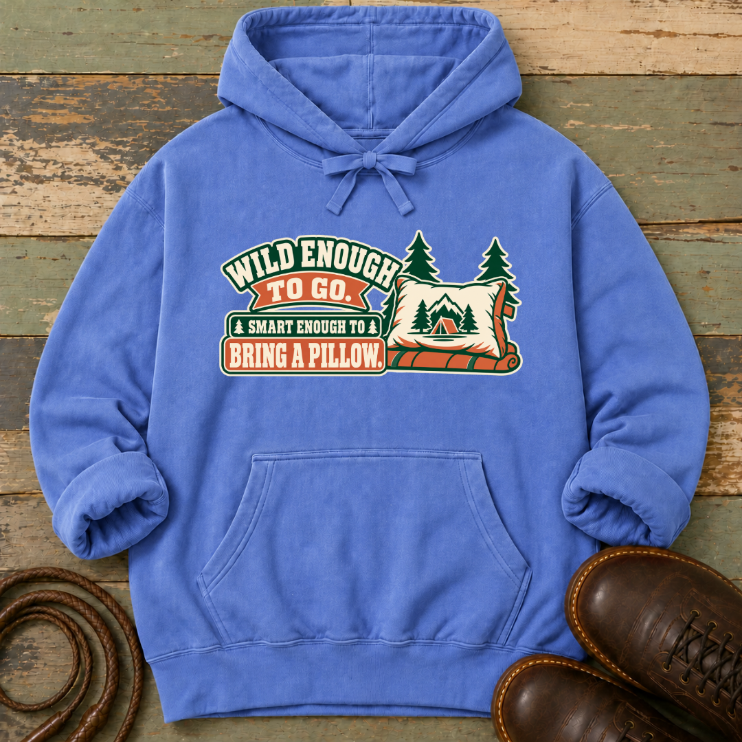 Wild Enough to Go. Smart Enough to Bring a Pillow — Hoodie