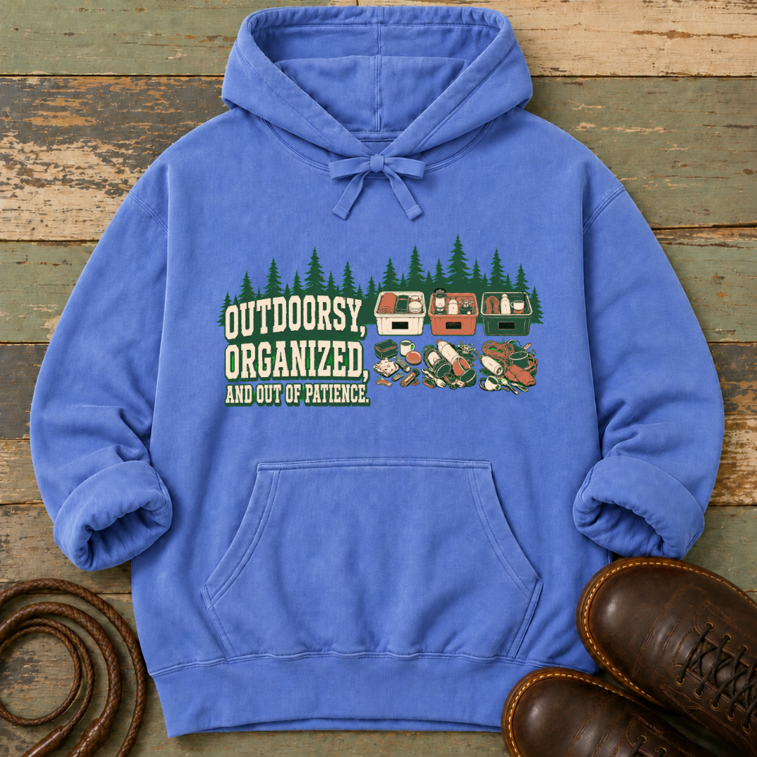 Outdoorsy, Organized and Out of Patience — Hoodie