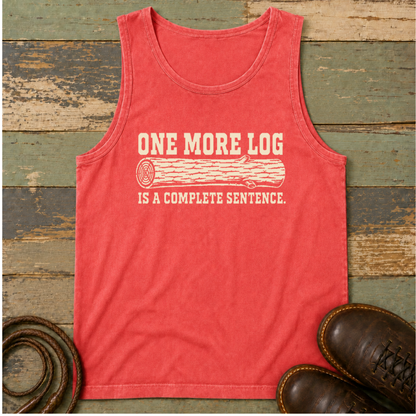 One More Log Is a Complete Sentence — Tank Top