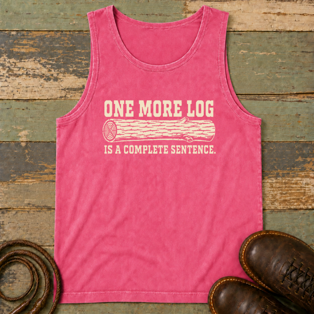 One More Log Is a Complete Sentence — Tank Top
