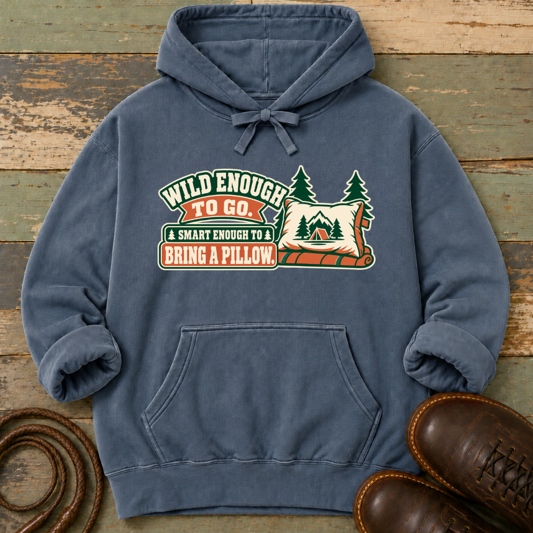 Wild Enough to Go. Smart Enough to Bring a Pillow — Hoodie