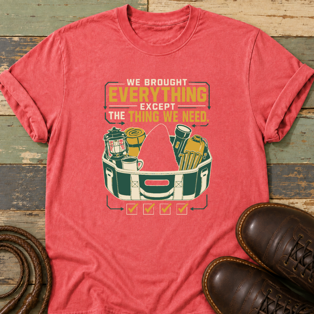 We Brought Everything Except the Things We Need — T-Shirt