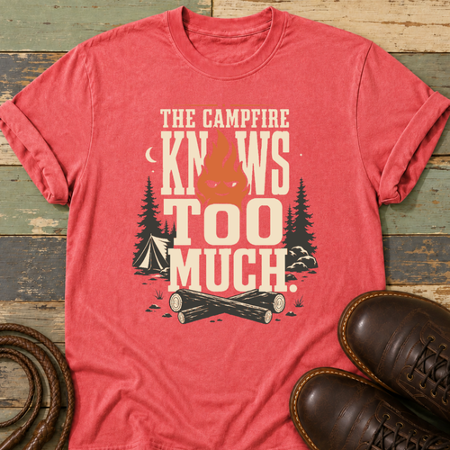 The Campfire Knows Too Much — T-Shirt
