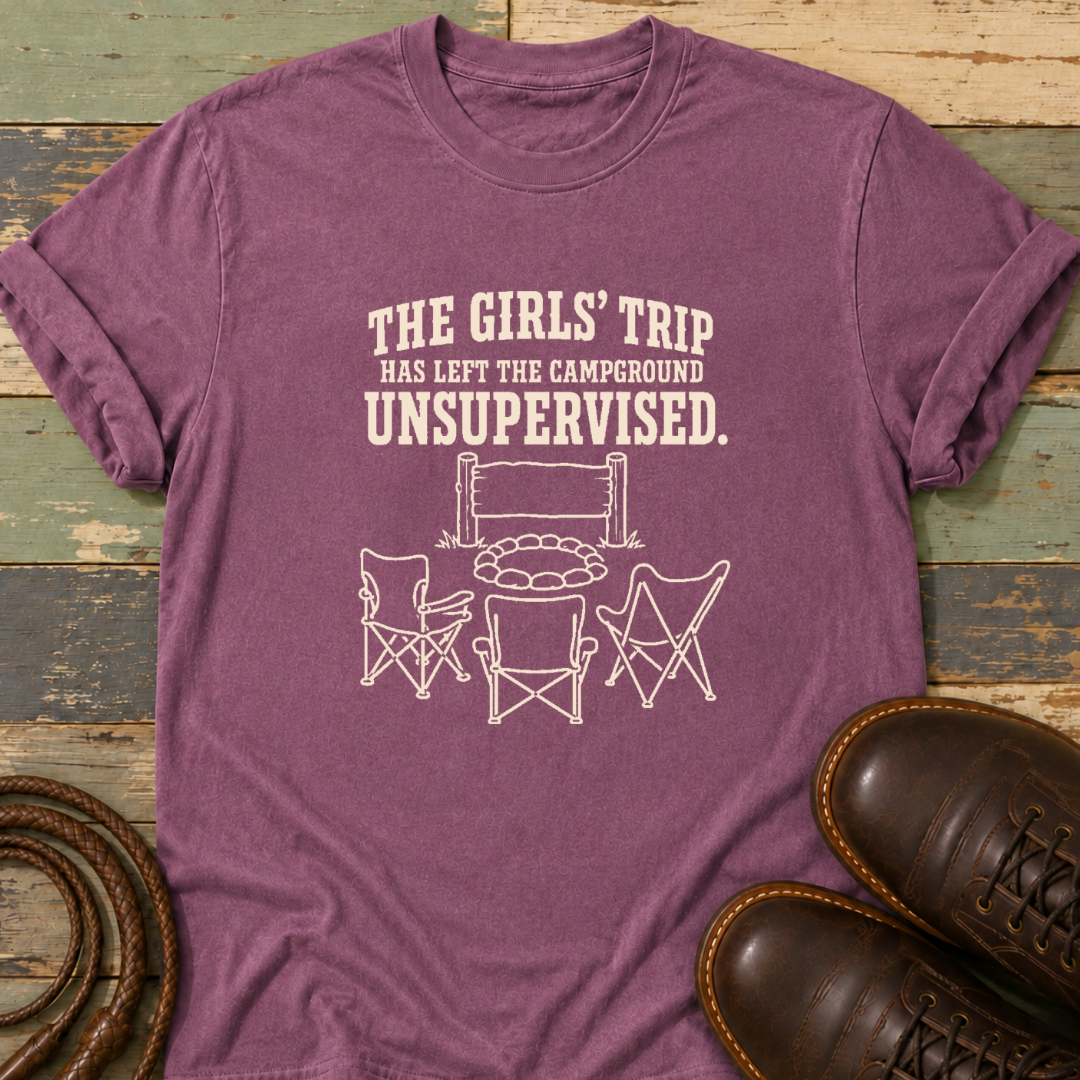 The Girls' Trip Has Left the Campground Unsupervised — T-Shirt