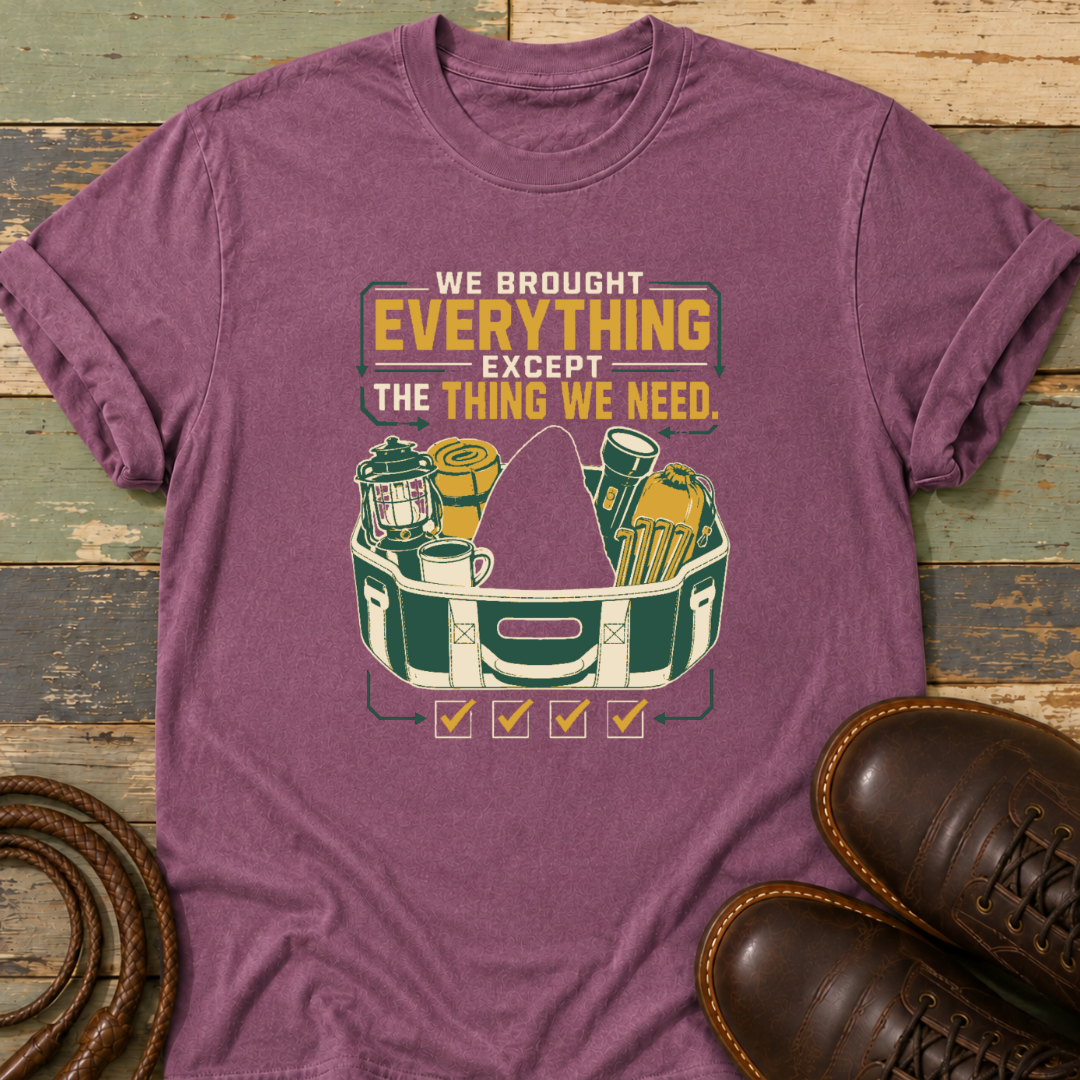 We Brought Everything Except the Things We Need — T-Shirt