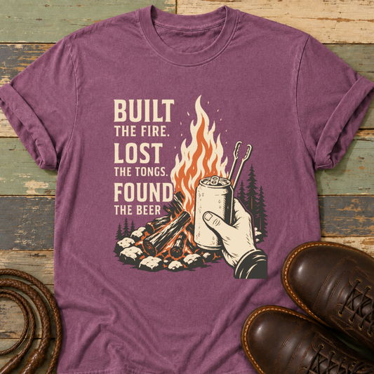 Built the Fire, Lost the Tongs, Found the Beer — T-Shirt