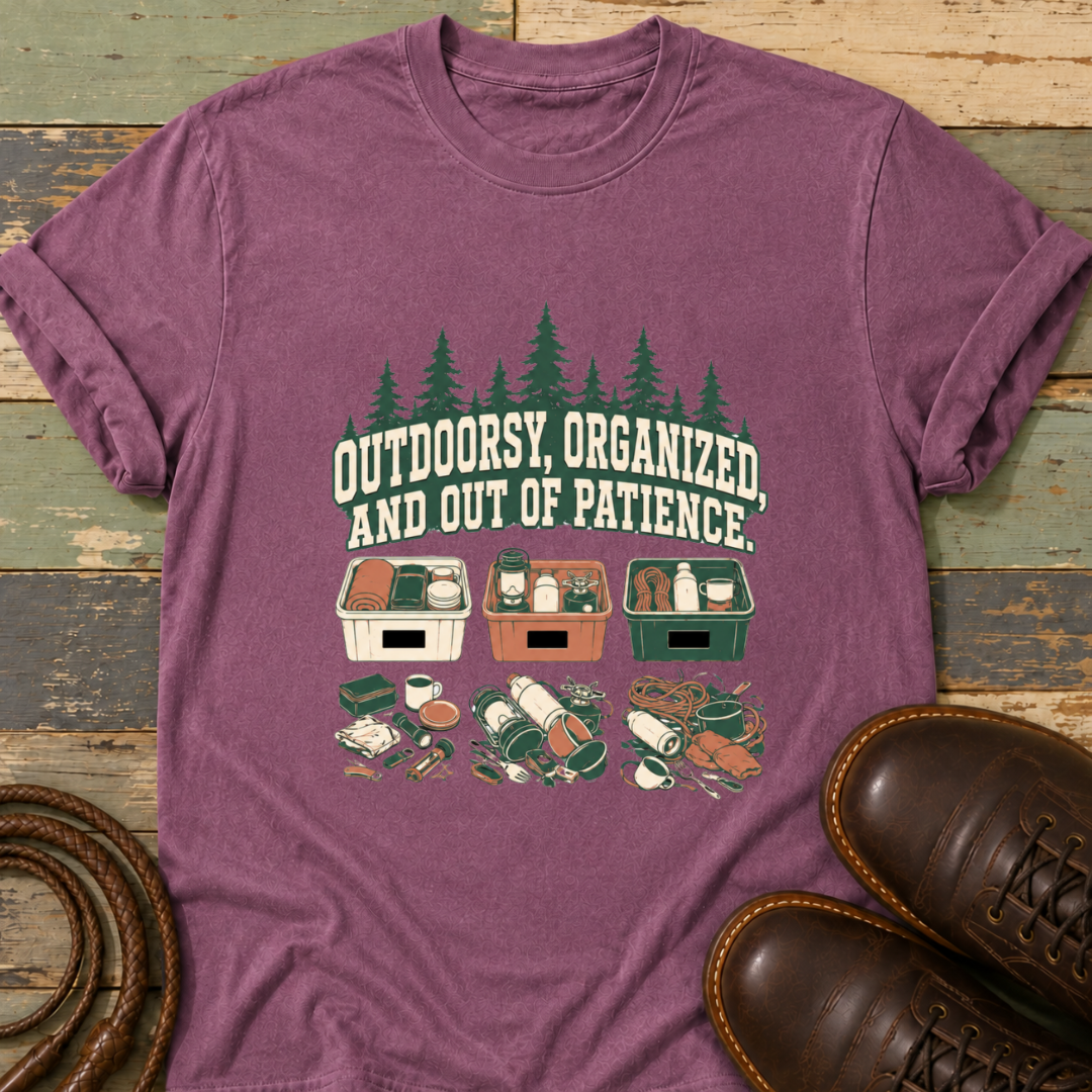 Outdoorsy, Organized and Out of Patience — T-Shirt