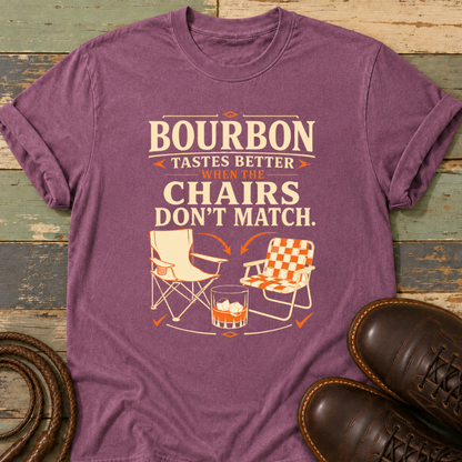 Bourbon Tastes Better When the Chairs Don't Match — T-Shirt