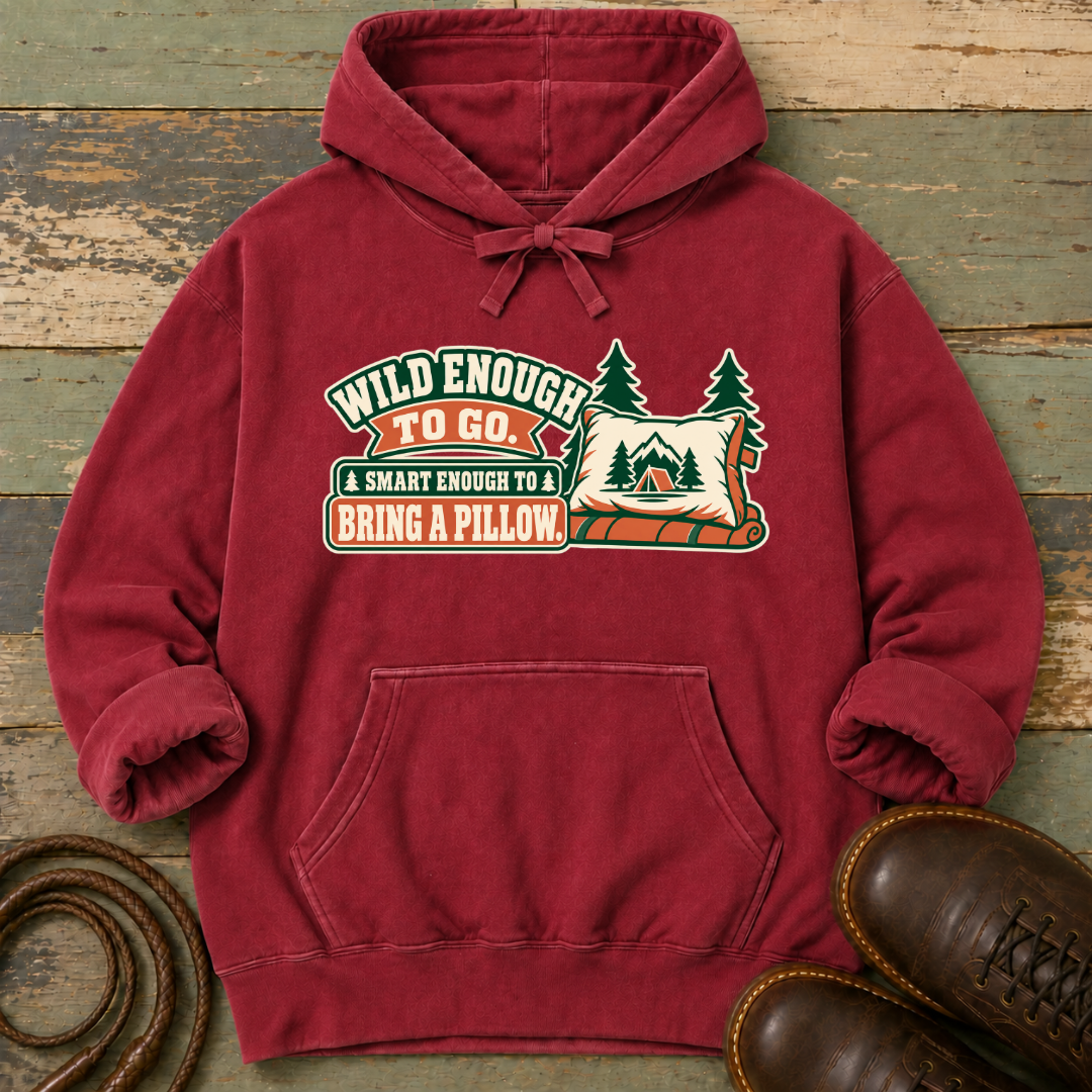 Wild Enough to Go. Smart Enough to Bring a Pillow — Hoodie